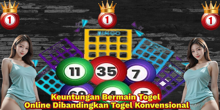 Keuntungan Bermain Togel Online Dibandingkan Togel Konvensional