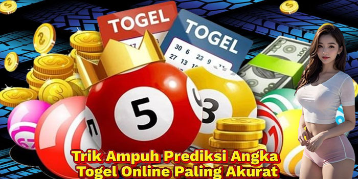 Trik Ampuh Prediksi Angka Togel Online Paling Akurat