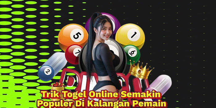 Trik Togel Online Semakin Populer Di Kalangan Pemain