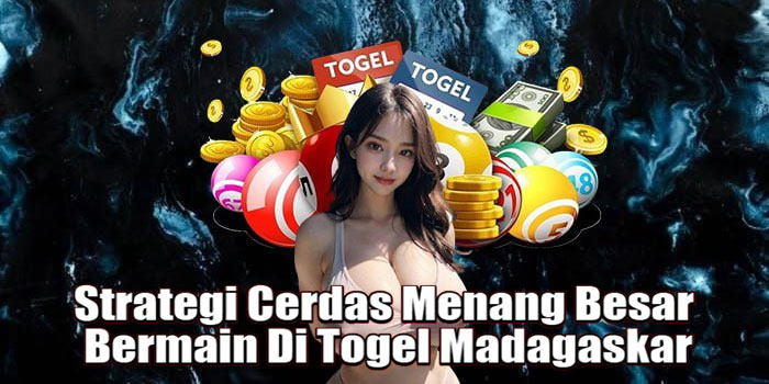Strategi Cerdas Menang Besar Bermain Di Togel Madagaskar