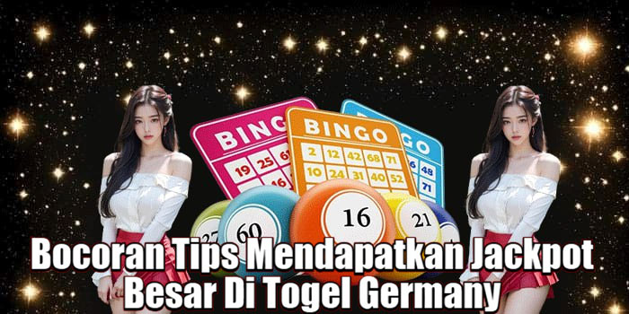 Bocoran Tips Mendapatkan Jackpot Besar Di Togel Germany 