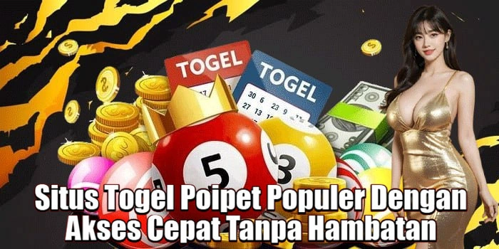 Situs Togel Poipet Populer Dengan Akses Cepat Tanpa Hambatan